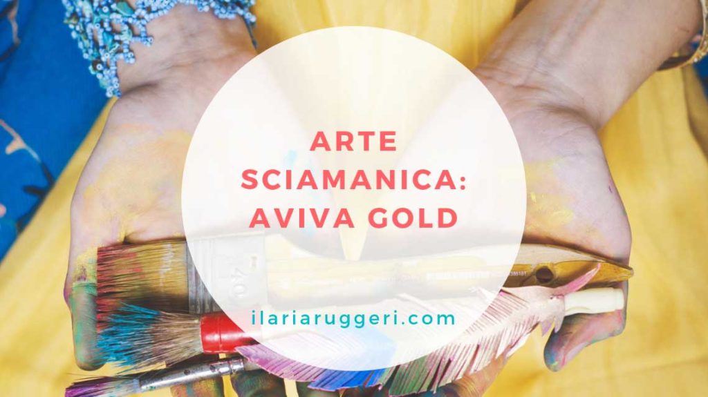 ARTE SCIAMANICA AVIVA GOLD - © Ilaria Ruggeri