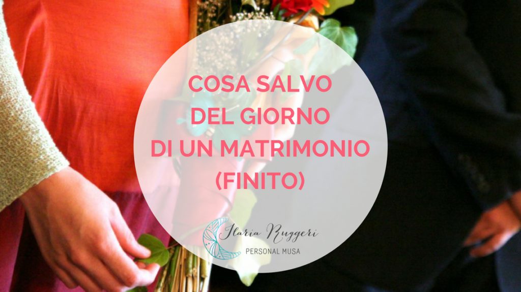 COSA SALVO DEL GIORNO DI UN MATRIMONIO (FINITO) - © Ilaria Ruggeri