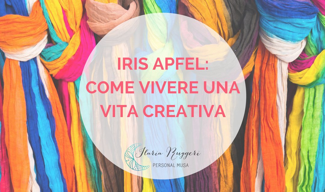 IRIS APFEL: COME VIVERE UNA VITA CREATIVA